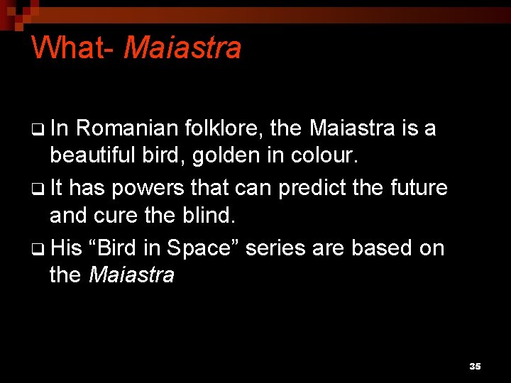 What- Maiastra q In Romanian folklore, the Maiastra is a beautiful bird, golden in