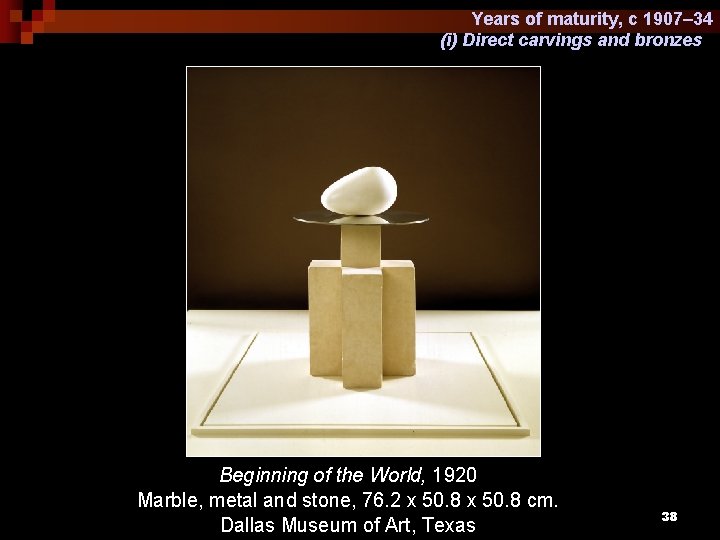 Years of maturity, c 1907– 34 (i) Direct carvings and bronzes Beginning of the