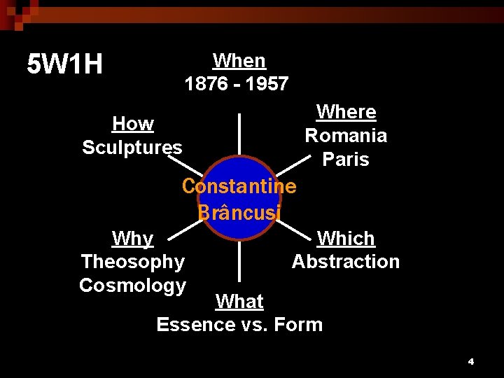 5 W 1 H When 1876 - 1957 Where Romania Paris How Sculptures Constantine