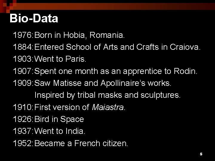 Bio-Data 1976: Born in Hobia, Romania. 1884: Entered School of Arts and Crafts in