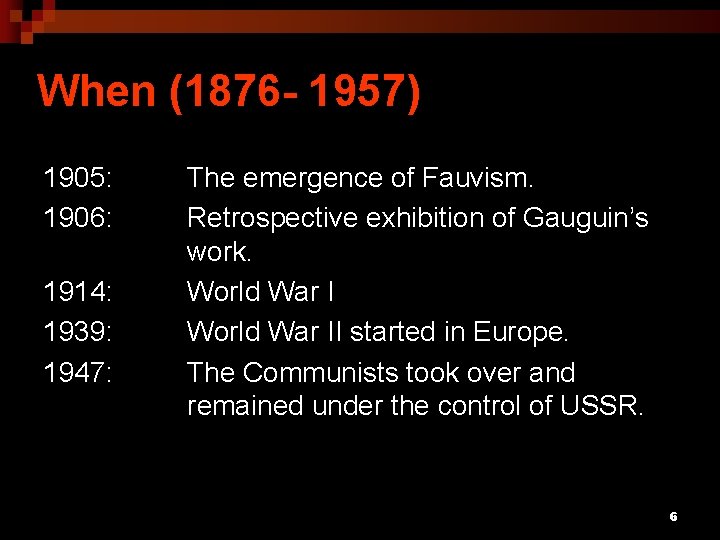 When (1876 - 1957) 1905: 1906: 1914: 1939: 1947: The emergence of Fauvism. Retrospective