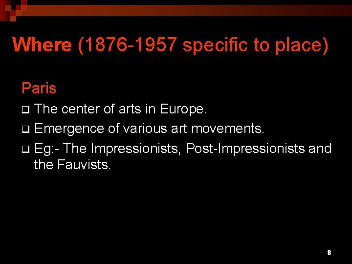 Where (1876 -1957 specific to place) Paris The center of arts in Europe. q