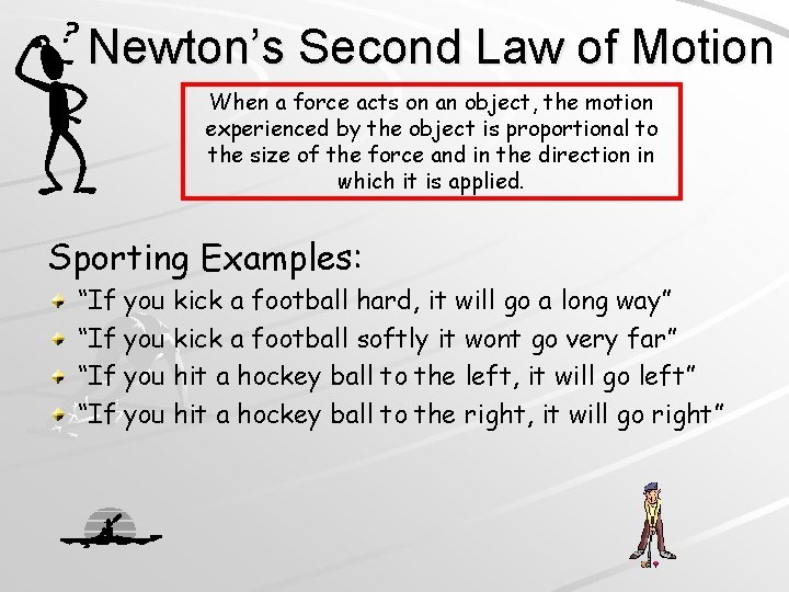 Newton’s Second Law of Motion When a force acts on an object, the motion