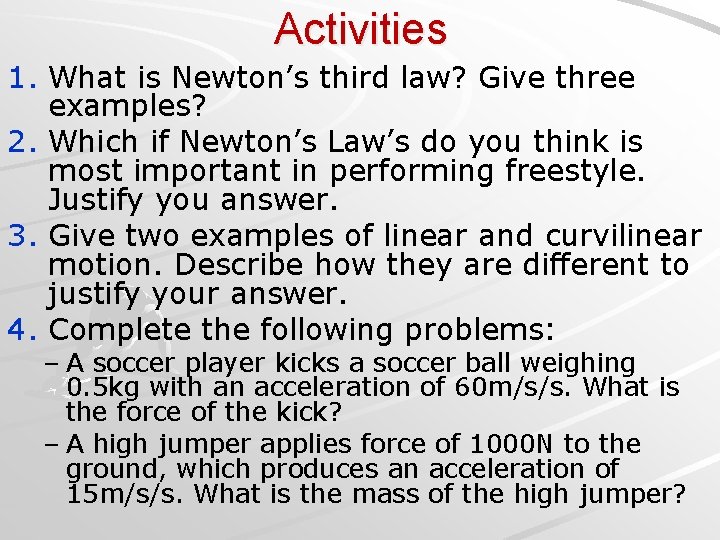 Activities 1. What is Newton’s third law? Give three examples? 2. Which if Newton’s Activities 1. What is Newton’s third law? Give three examples? 2. Which if Newton’s