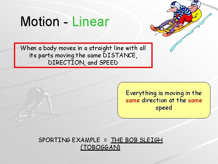Motion - Linear When a body moves in a straight line with all its