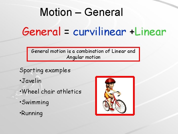 Motion – General = curvilinear +Linear General motion is a combination of Linear and Motion – General = curvilinear +Linear General motion is a combination of Linear and