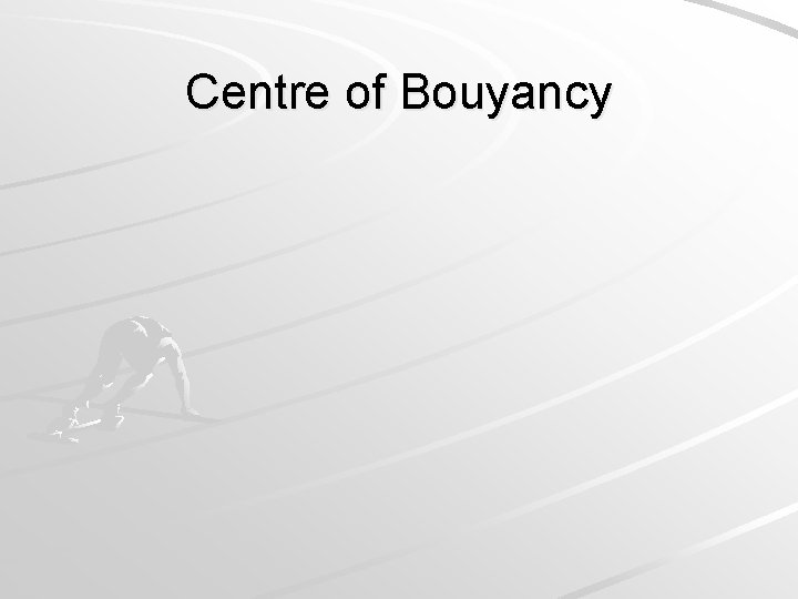 Centre of Bouyancy Centre of Bouyancy