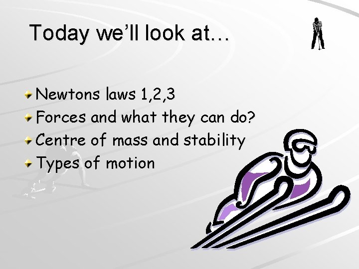 Today we’ll look at… Newtons laws 1, 2, 3 Forces and what they can