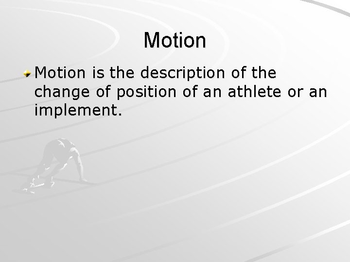 Motion is the description of the change of position of an athlete or an