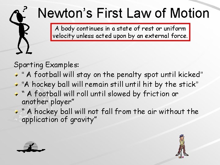 Newton’s First Law of Motion A body continues in a state of rest or