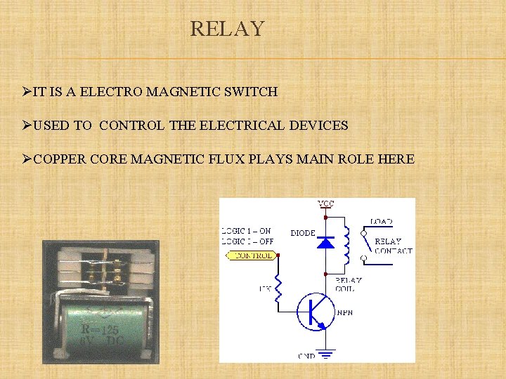 RELAY ØIT IS A ELECTRO MAGNETIC SWITCH ØUSED TO CONTROL THE ELECTRICAL DEVICES ØCOPPER