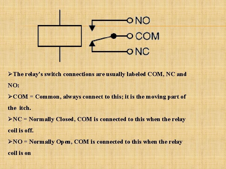 ØThe relay's switch connections are usually labeled COM, NC and NO: ØCOM = Common,