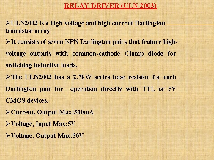 RELAY DRIVER (ULN 2003) ØULN 2003 is a high voltage and high current Darlington