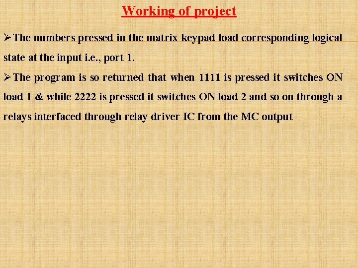 Working of project ØThe numbers pressed in the matrix keypad load corresponding logical state