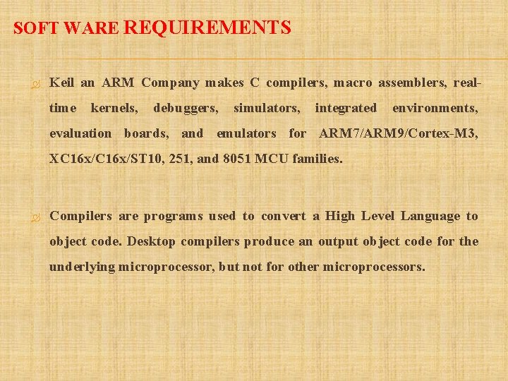 SOFT WARE REQUIREMENTS Keil an ARM Company makes C compilers, macro assemblers, realtime kernels,