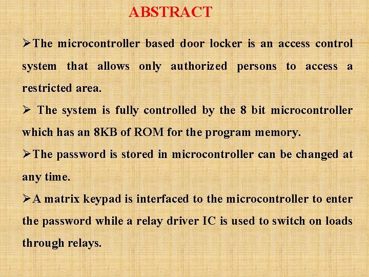 ABSTRACT ØThe microcontroller based door locker is an access control system that allows only