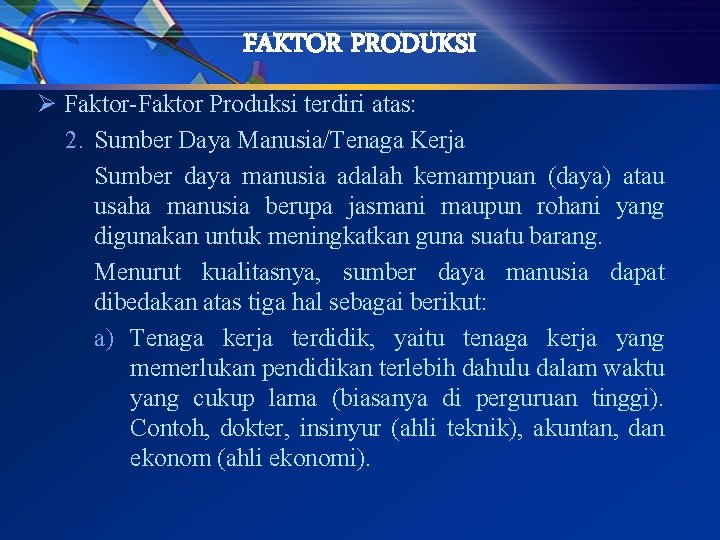 FAKTOR PRODUKSI Ø Faktor-Faktor Produksi terdiri atas: 2. Sumber Daya Manusia/Tenaga Kerja Sumber daya
