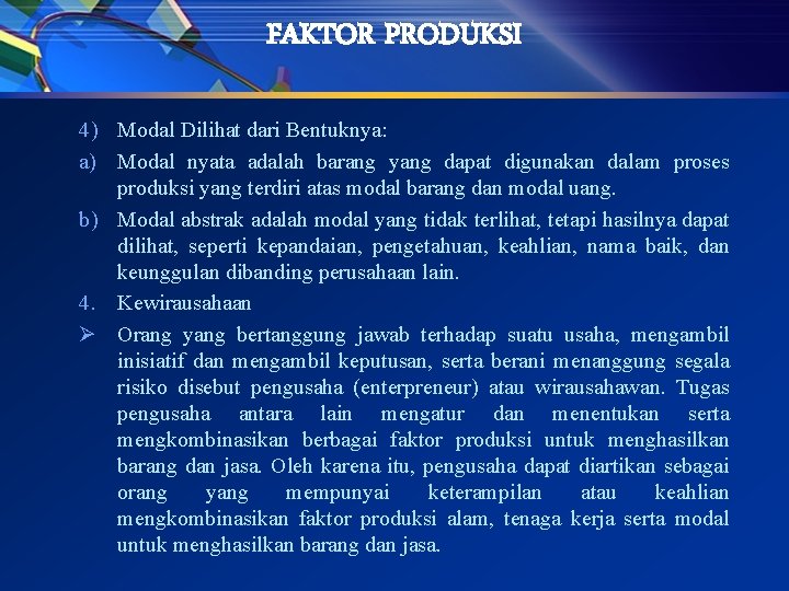 FAKTOR PRODUKSI 4) Modal Dilihat dari Bentuknya: a) Modal nyata adalah barang yang dapat