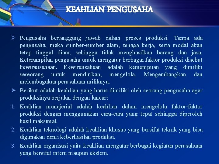 KEAHLIAN PENGUSAHA Ø Pengusaha bertanggung jawab dalam proses produksi. Tanpa ada pengusaha, maka sumber-sumber