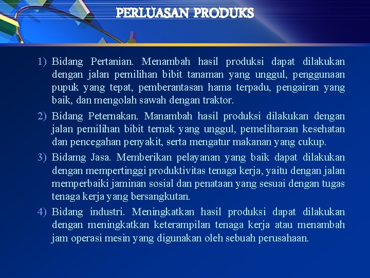 PERLUASAN PRODUKS 1) Bidang Pertanian. Menambah hasil produksi dapat dilakukan dengan jalan pemilihan bibit