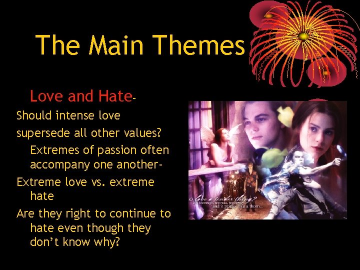 The Main Themes Love and Hate– Should intense love supersede all other values? Extremes