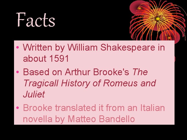 Facts • Written by William Shakespeare in about 1591 • Based on Arthur Brooke's