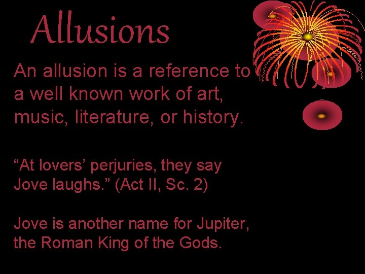 Allusions An allusion is a reference to a well known work of art, music,