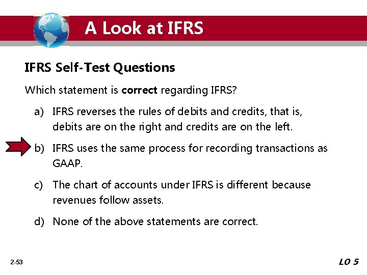 A Look at IFRS Self-Test Questions Which statement is correct regarding IFRS? a) IFRS