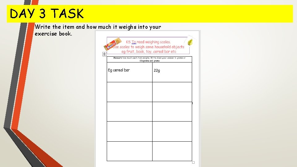 DAY 3 TASK Write the item and how much it weighs into your exercise