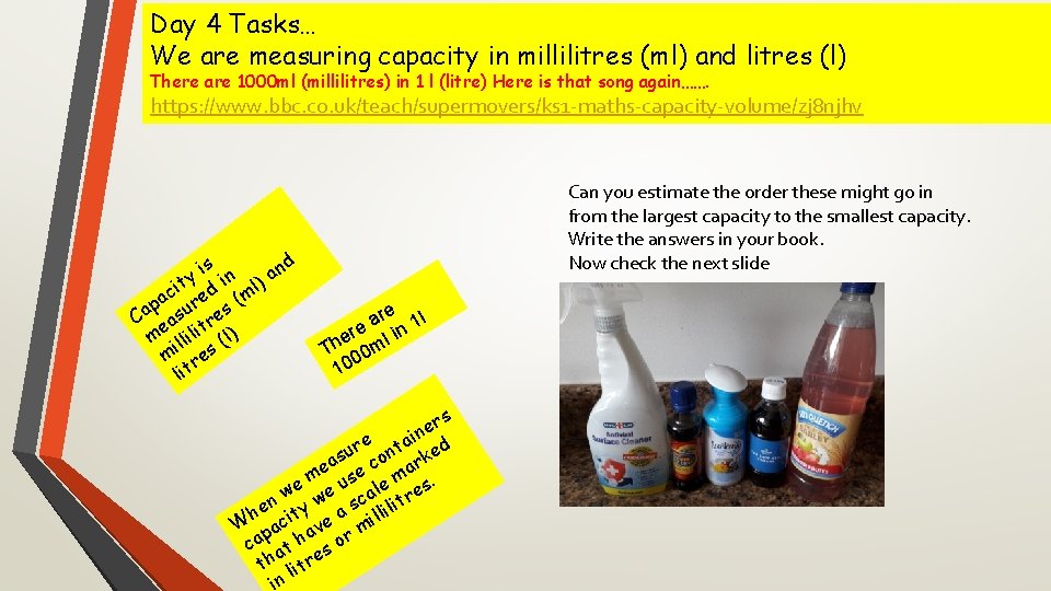 Day 4 Tasks… We are measuring capacity in millilitres (ml) and litres (l) There