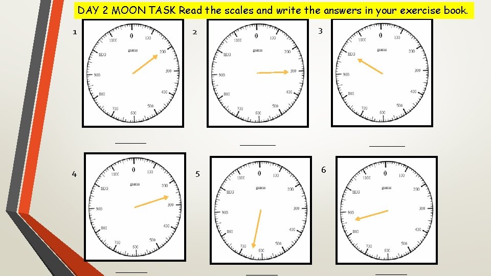 DAY 2 MOON TASK Read the scales and write the answers in your exercise