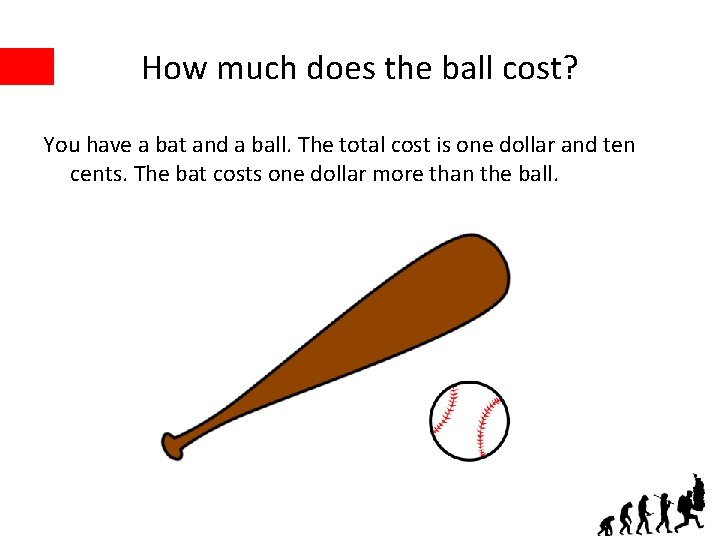 How much does the ball cost? You have a bat and a ball. The