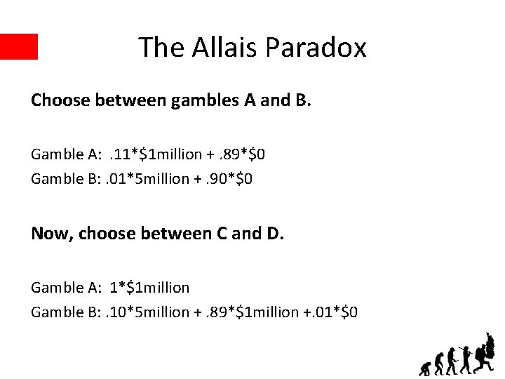 The Allais Paradox Choose between gambles A and B. Gamble A: . 11*$1 million