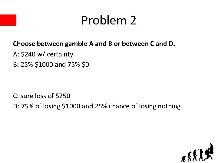 Problem 2 Choose between gamble A and B or between C and D. A:
