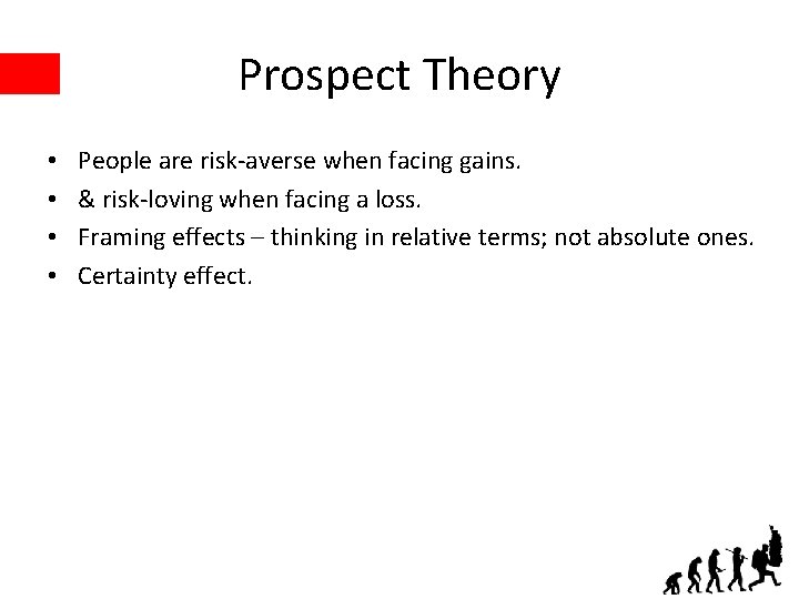 Prospect Theory • • People are risk-averse when facing gains. & risk-loving when facing