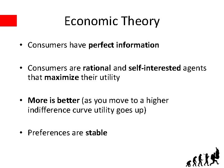 Economic Theory • Consumers have perfect information • Consumers are rational and self-interested agents