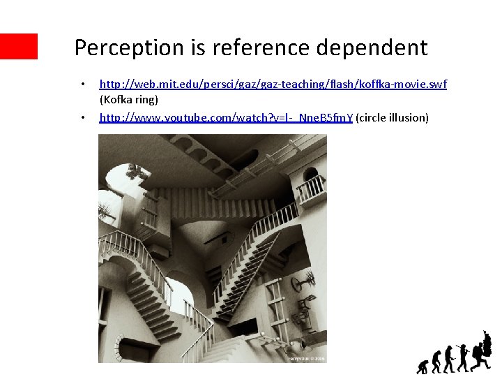 Perception is reference dependent • • http: //web. mit. edu/persci/gaz-teaching/flash/koffka-movie. swf (Kofka ring) http: