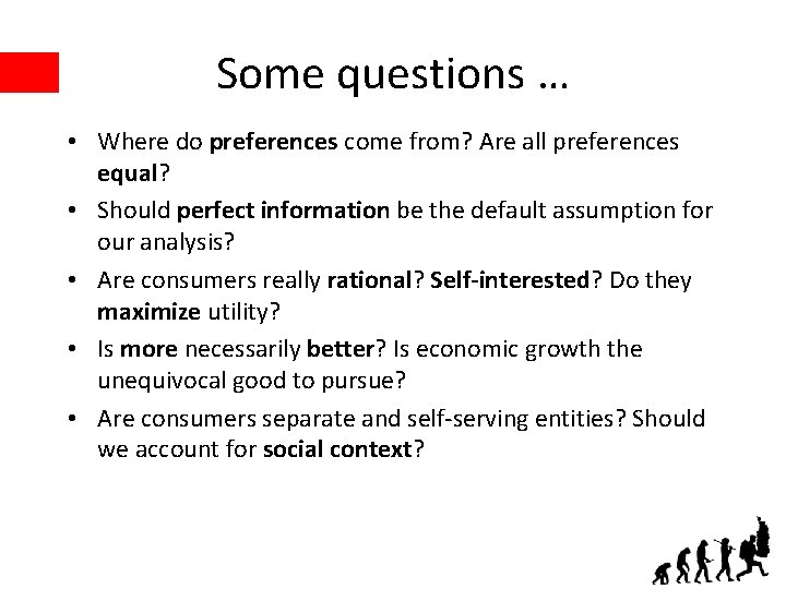 Some questions … • Where do preferences come from? Are all preferences equal? •