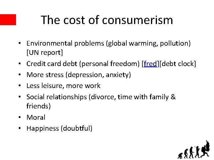 The cost of consumerism • Environmental problems (global warming, pollution) [UN report] • Credit