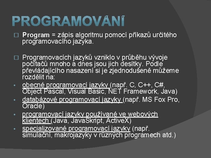 � Program = zápis algoritmu pomocí příkazů určitého programovacího jazyka. � Programovacích jazyků vzniklo