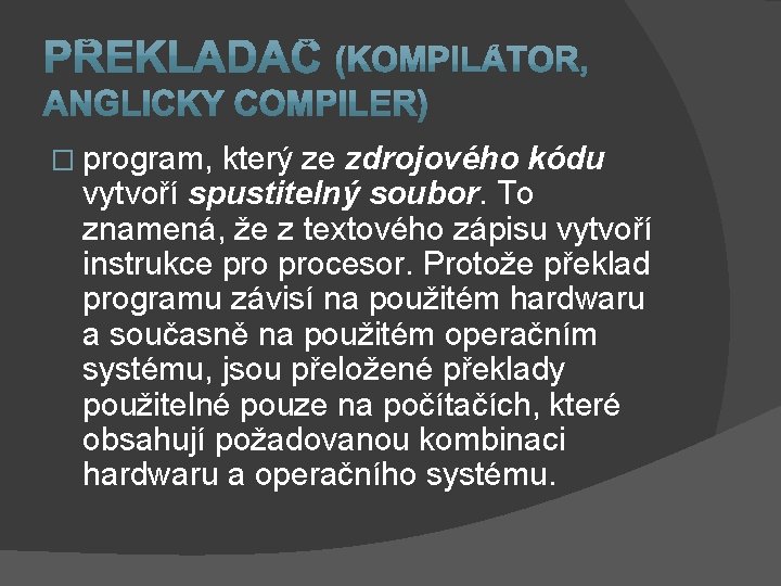 � program, který ze zdrojového kódu vytvoří spustitelný soubor. To znamená, že z textového