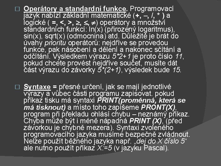 � Operátory a standardní funkce. Programovací jazyk nabízí základní matematické (+, –, /, *