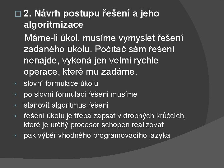 � 2. Návrh postupu řešení a jeho algoritmizace Máme-li úkol, musíme vymyslet řešení zadaného