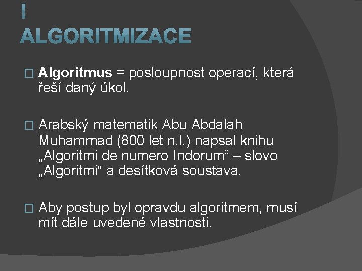 � Algoritmus = posloupnost operací, která řeší daný úkol. � Arabský matematik Abu Abdalah