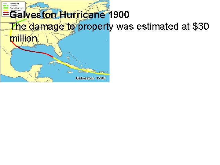 Galveston Hurricane 1900 The damage to property was estimated at $30 million. 