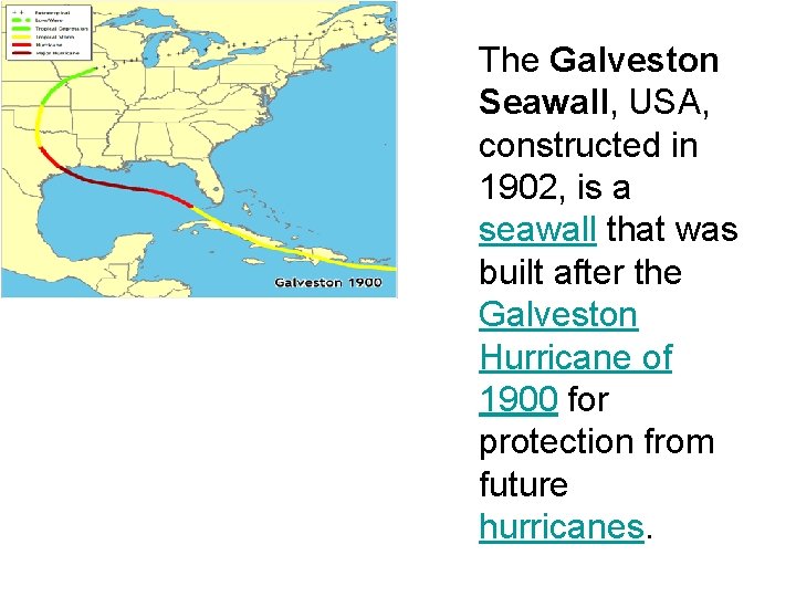 The Galveston Seawall, USA, constructed in 1902, is a seawall that was built after