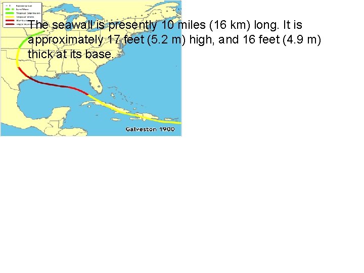 The seawall is presently 10 miles (16 km) long. It is approximately 17 feet