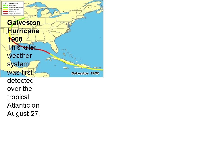 Galveston Hurricane 1900 This killer weather system was first detected over the tropical Atlantic