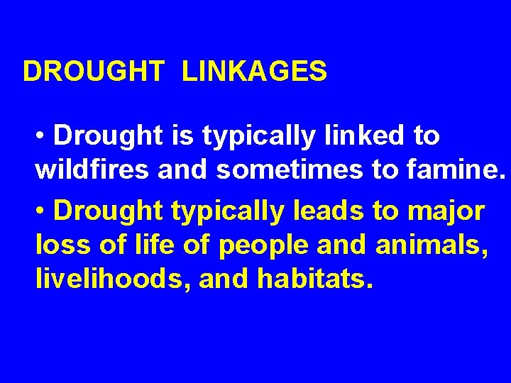 DROUGHT LINKAGES • Drought is typically linked to wildfires and sometimes to famine. •