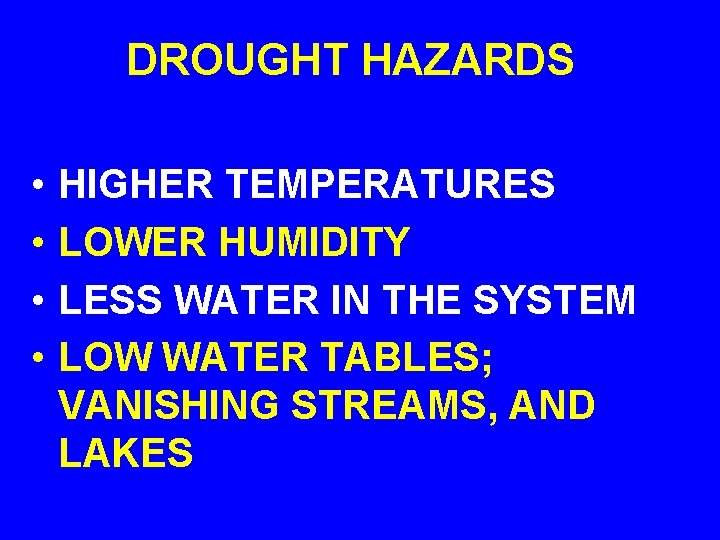DROUGHT HAZARDS • • HIGHER TEMPERATURES LOWER HUMIDITY LESS WATER IN THE SYSTEM LOW